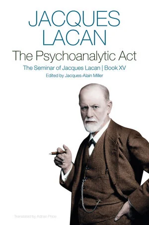 《拉康研讨班第十五卷：精神分析行动》(Lacan’s Seminar XV, The Psychoanalytic Act)